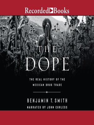 cover image of The Dope: the Real History of the Mexican Drug Trade